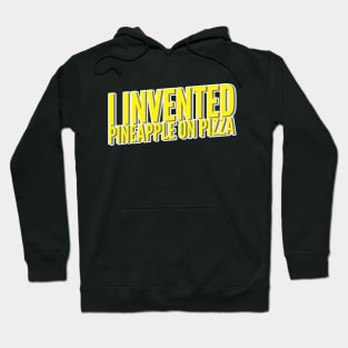 I Invented Pineapple On Pizza Hoodie